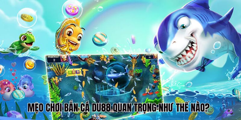 Tổng quan về mẹo chơi bắn cá Du88
